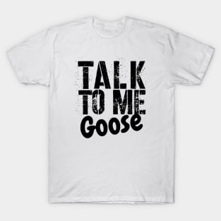 TALK TO ME GOOSE T-Shirt